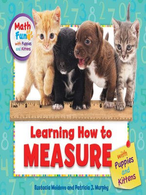 cover image of Learning How to Measure with Puppies and Kittens